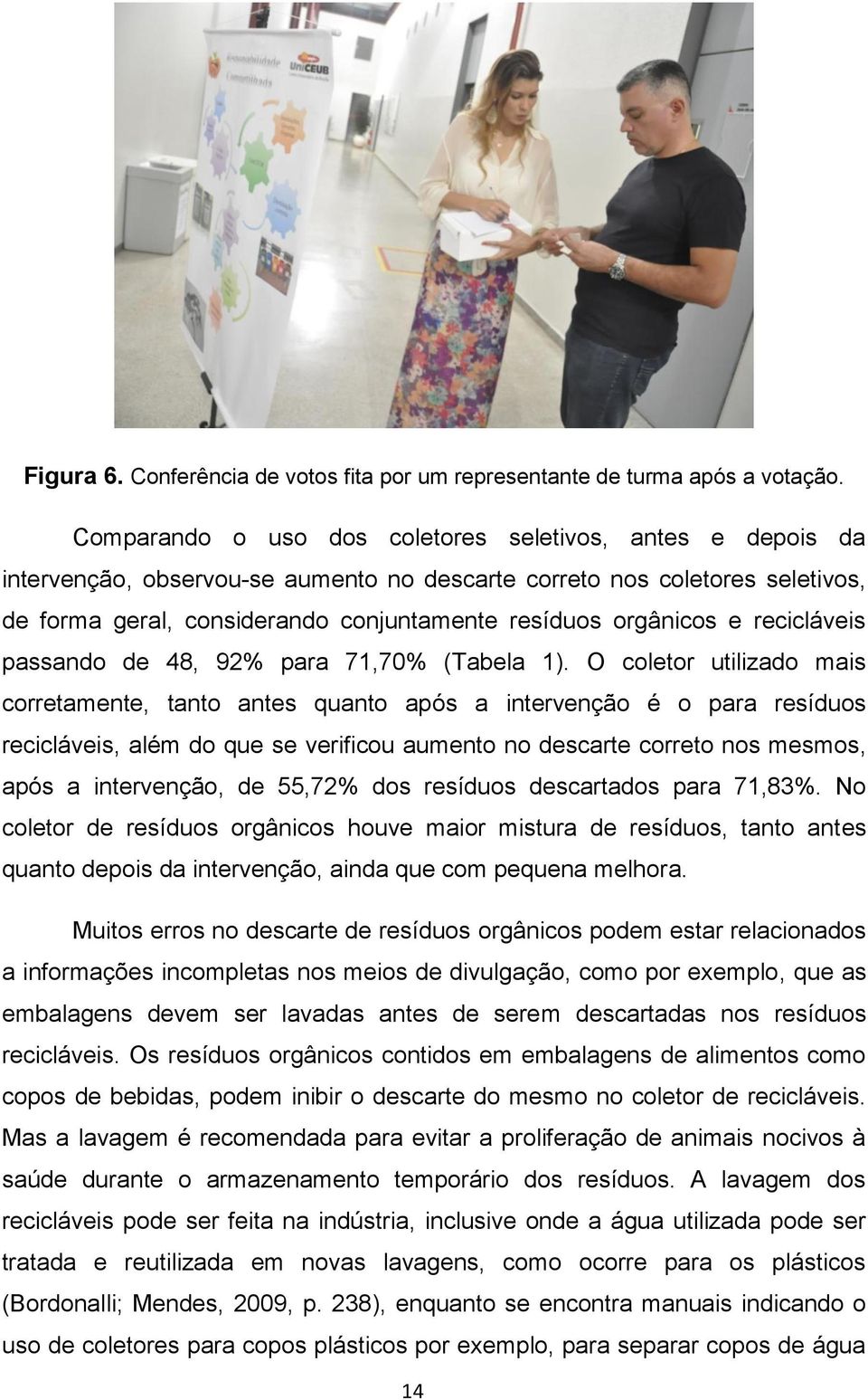 e recicláveis passando de 48, 92% para 71,70% (Tabela 1).