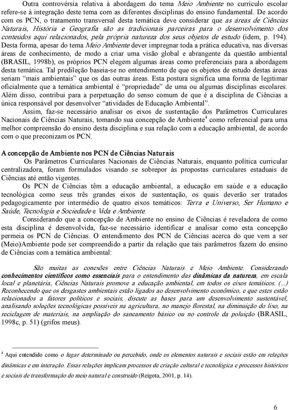 conteúdos aqui relacionados, pela própria natureza dos seus objetos de estudo (idem, p. 194).