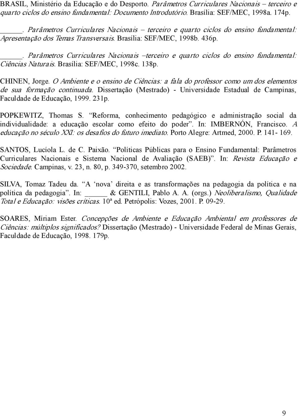 . Parâmetros Curriculares Nacionais terceiro e quarto ciclos do ensino fundamental: Ciências Naturais. Brasília: SEF/MEC, 1998c. 138p. CHINEN, Jorge.