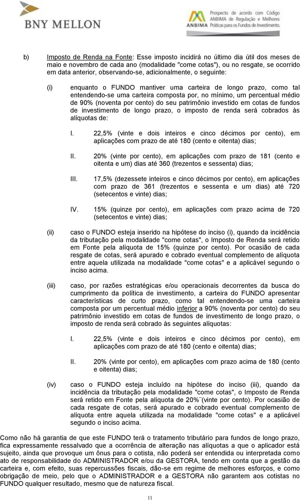 seu patrimônio investido em cotas de fundos de investimento de longo prazo, o imposto de renda será cobrados às alíquotas de: I.