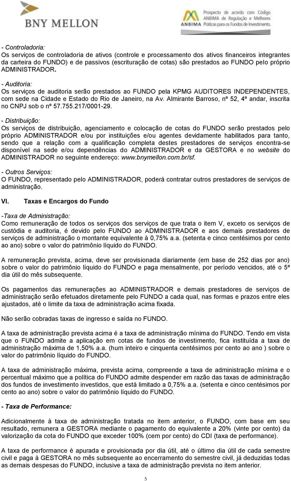 Almirante Barroso, nº 52, 4º andar, inscrita no CNPJ sob o nº 57.755.217/0001-29.