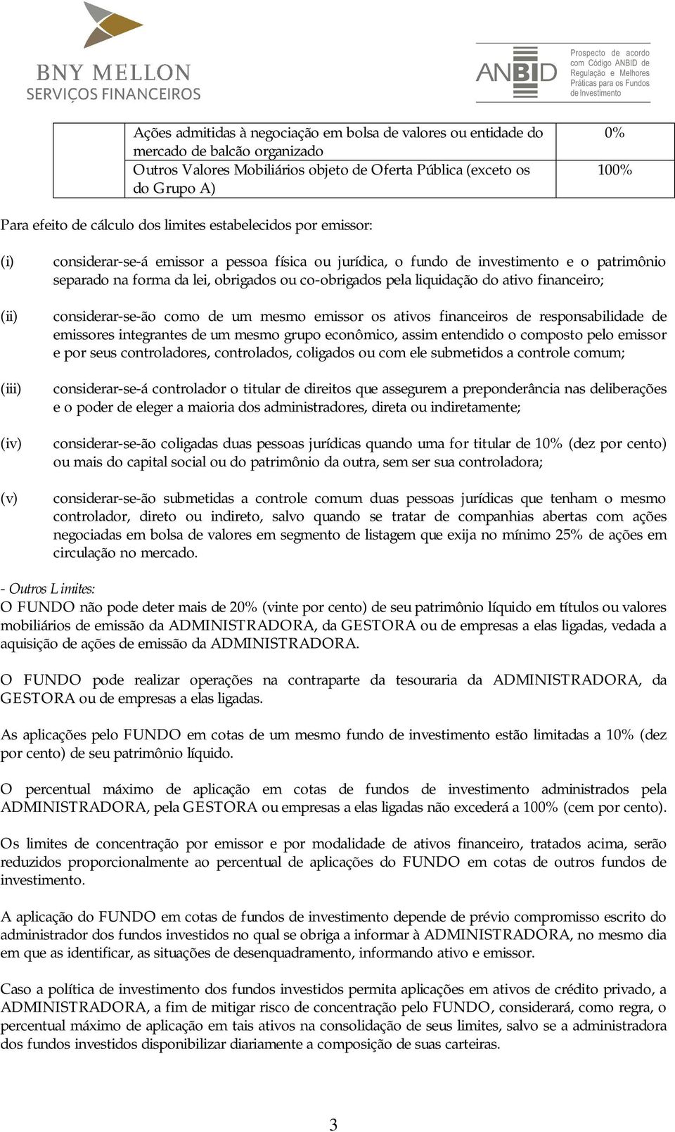 co-obrigados pela liquidação do ativo financeiro; considerar-se-ão como de um mesmo emissor os ativos financeiros de responsabilidade de emissores integrantes de um mesmo grupo econômico, assim