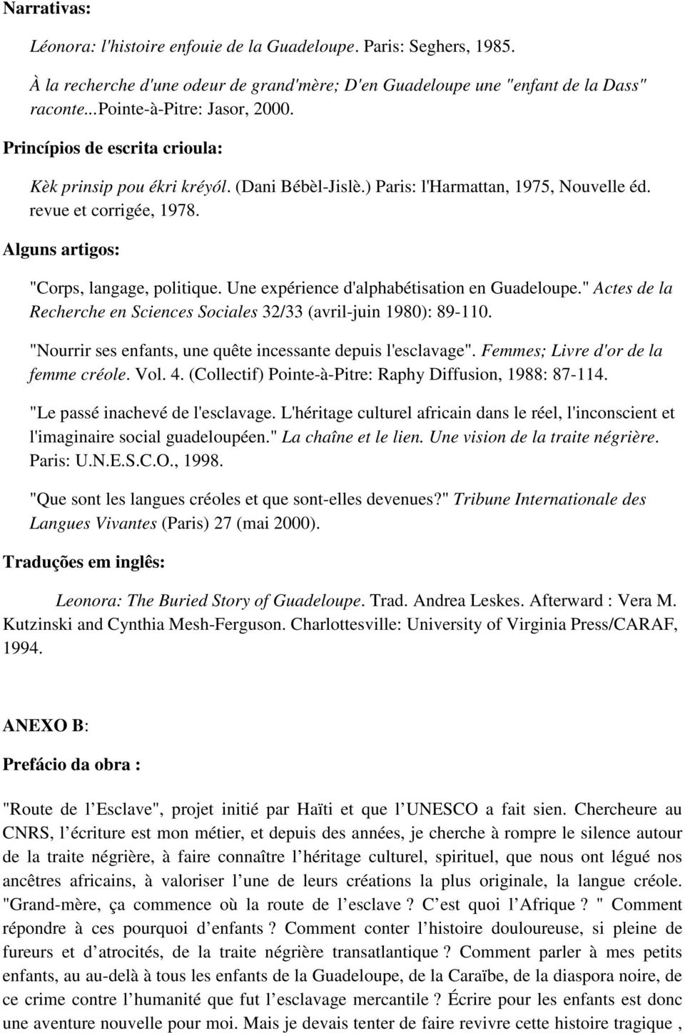 Une expérience d'alphabétisation en Guadeloupe." Actes de la Recherche en Sciences Sociales 32/33 (avril-juin 1980): 89-110. "Nourrir ses enfants, une quête incessante depuis l'esclavage".