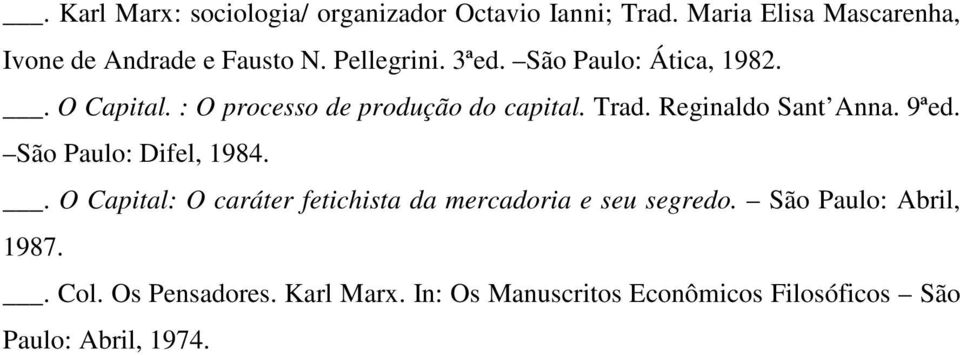 Reginaldo Sant Anna. 9ªed. São Paulo: Difel, 1984.. O Capital: O caráter fetichista da mercadoria e seu segredo.