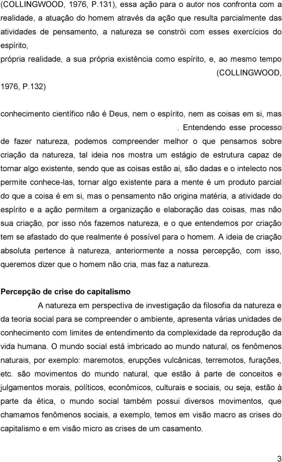 espírito, a vida da ação é uma vida em que o espírito humano alcança a sua própria realidade, a sua própria existência como espírito, e, ao mesmo tempo alcança consciência da sua própria realidade