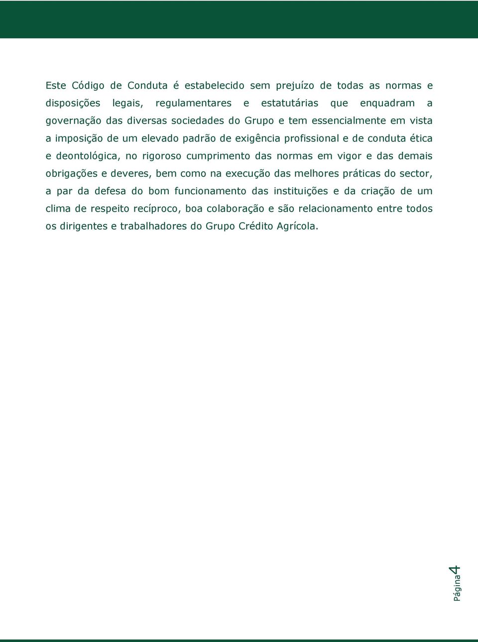 cumprimento das normas em vigor e das demais obrigações e deveres, bem como na execução das melhores práticas do sector, a par da defesa do bom funcionamento das