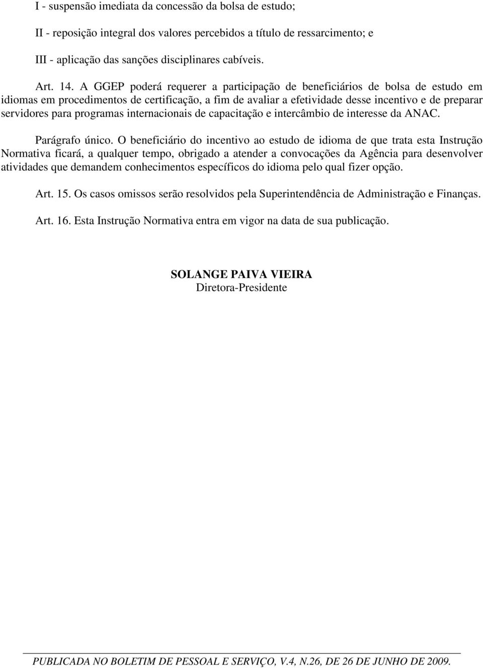 programas internacionais de capacitação e intercâmbio de interesse da ANAC. Parágrafo único.