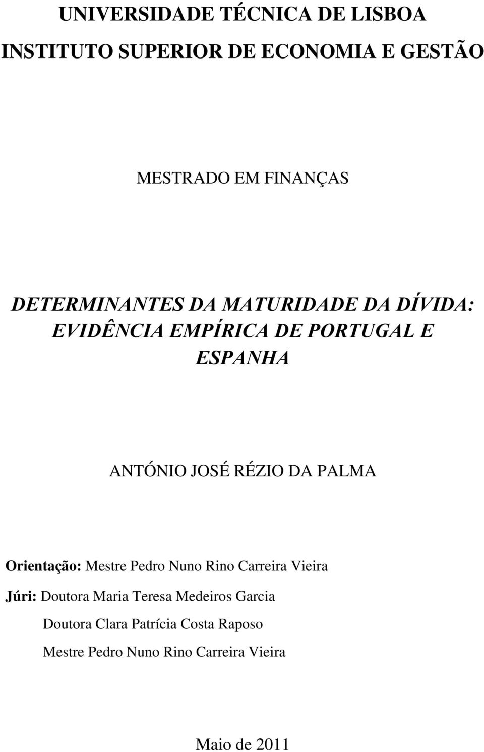 RÉZIO DA PALMA Orientação: Mestre Pedro Nuno Rino Carreira Vieira Júri: Doutora Maria Teresa