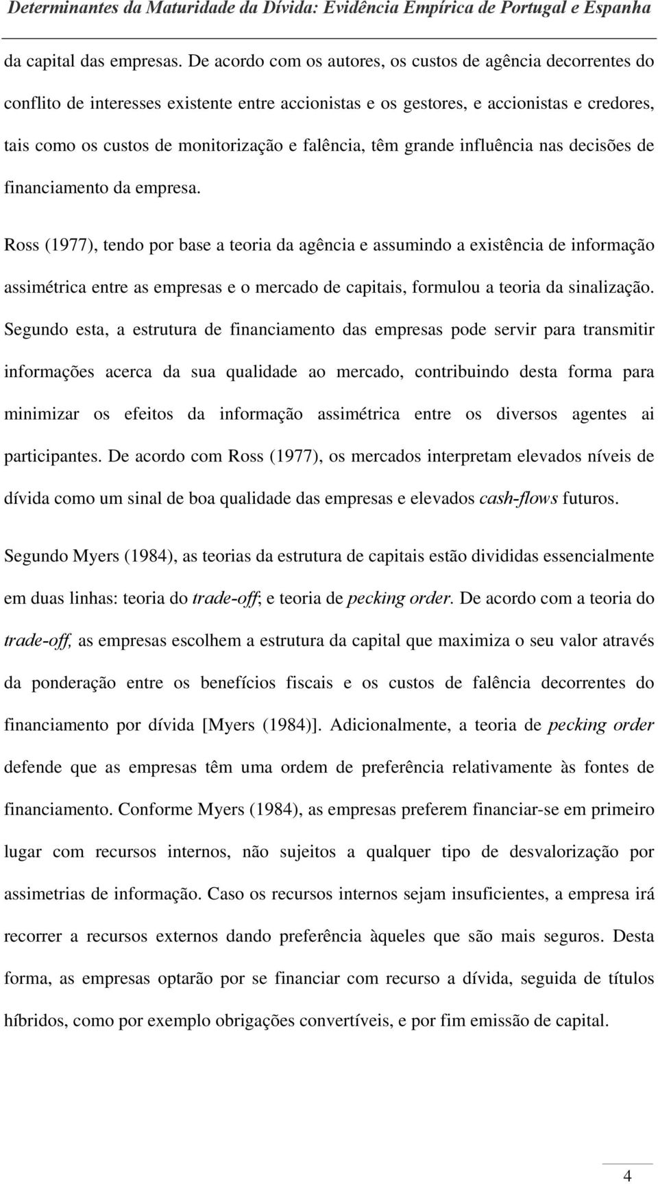 falência, têm grande influência nas decisões de financiamento da empresa.