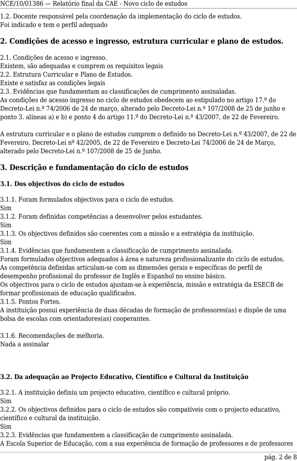 Existe e satisfaz as condições legais 2.3. Evidências que fundamentam as classificações de cumprimento assinaladas.