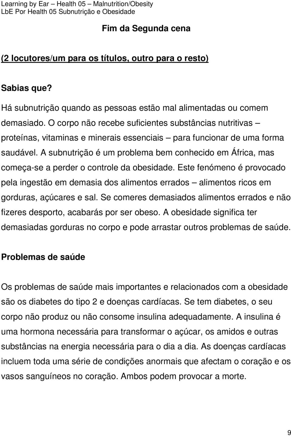 A subnutrição é um problema bem conhecido em África, mas começa-se a perder o controle da obesidade.