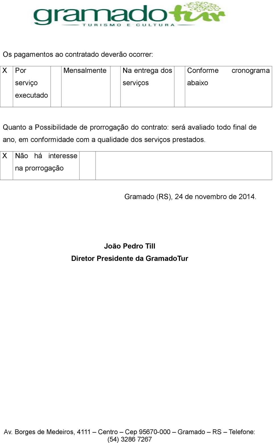 avaliado todo final de ano, em conformidade com a qualidade dos serviços prestados.