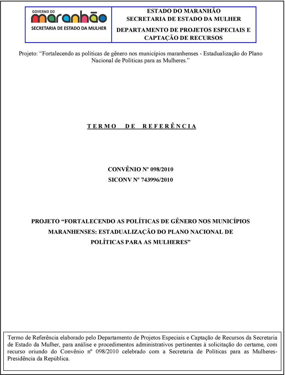 Especiais e Captação de Recursos da Secretaria de Estado da Mulher, para análise e procedimentos administrativos pertinentes à