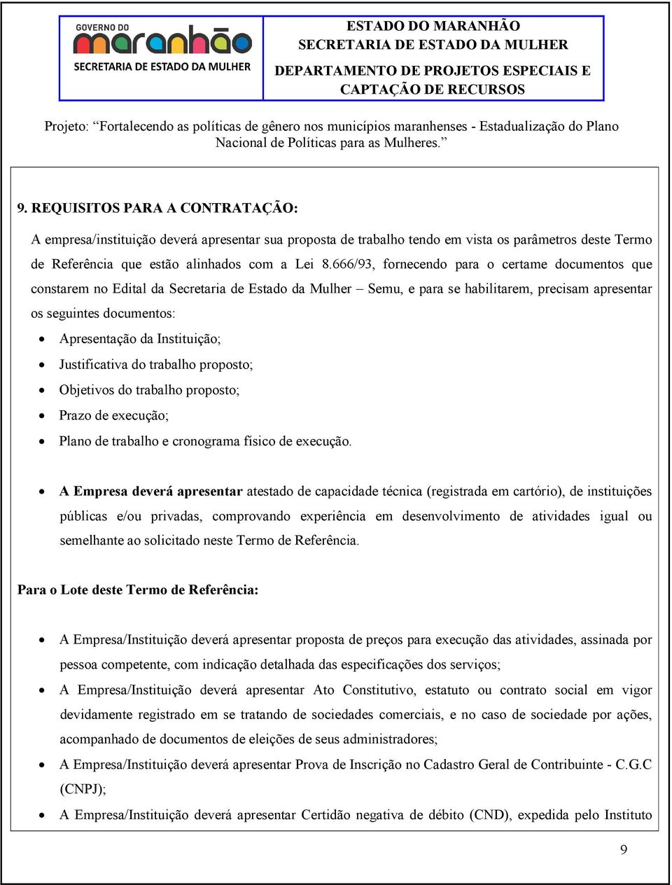 Instituição; Justificativa do trabalho proposto; Objetivos do trabalho proposto; Prazo de execução; Plano de trabalho e cronograma físico de execução.