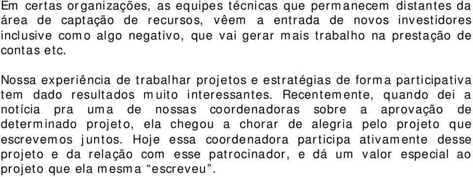 Nossa experiência de trabalhar projetos e estratégias de forma participativa tem dado resultados muito interessantes.