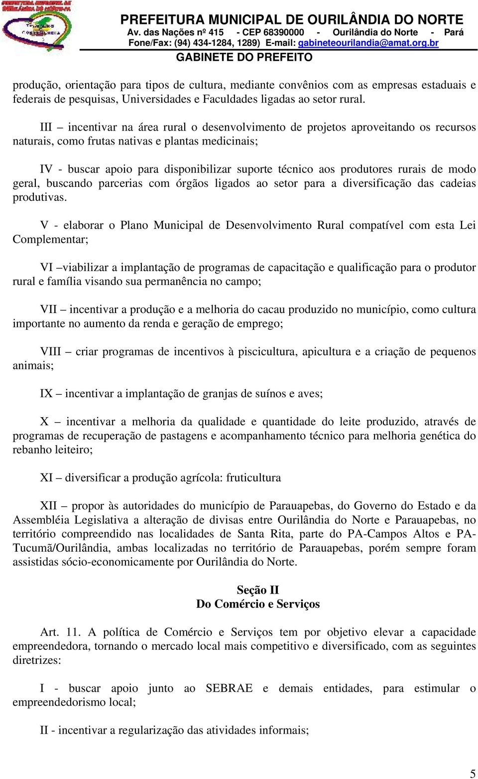 produtores rurais de modo geral, buscando parcerias com órgãos ligados ao setor para a diversificação das cadeias produtivas.