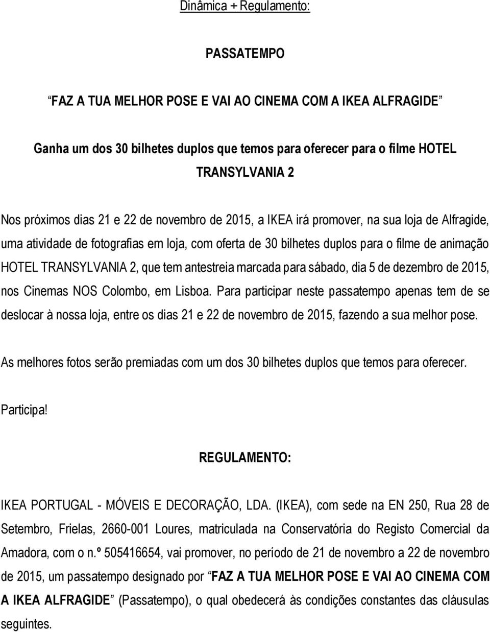 que tem antestreia marcada para sábado, dia 5 de dezembro de 2015, nos Cinemas NOS Colombo, em Lisboa.