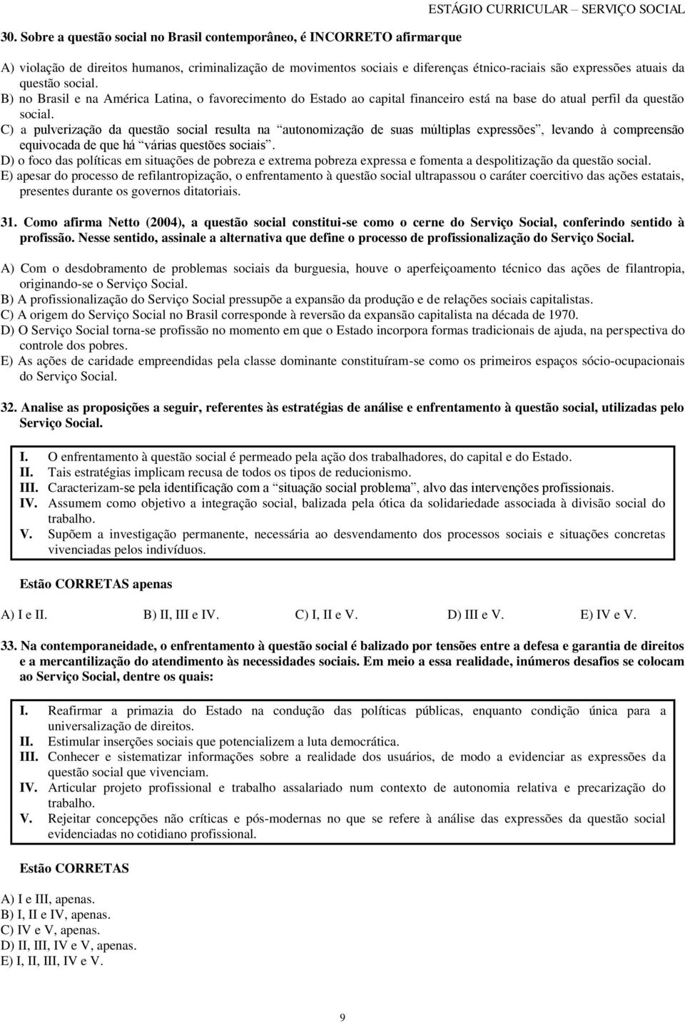 C) a pulverização da questão social resulta na autonomização de suas múltiplas expressões, levando à compreensão equivocada de que há várias questões sociais.