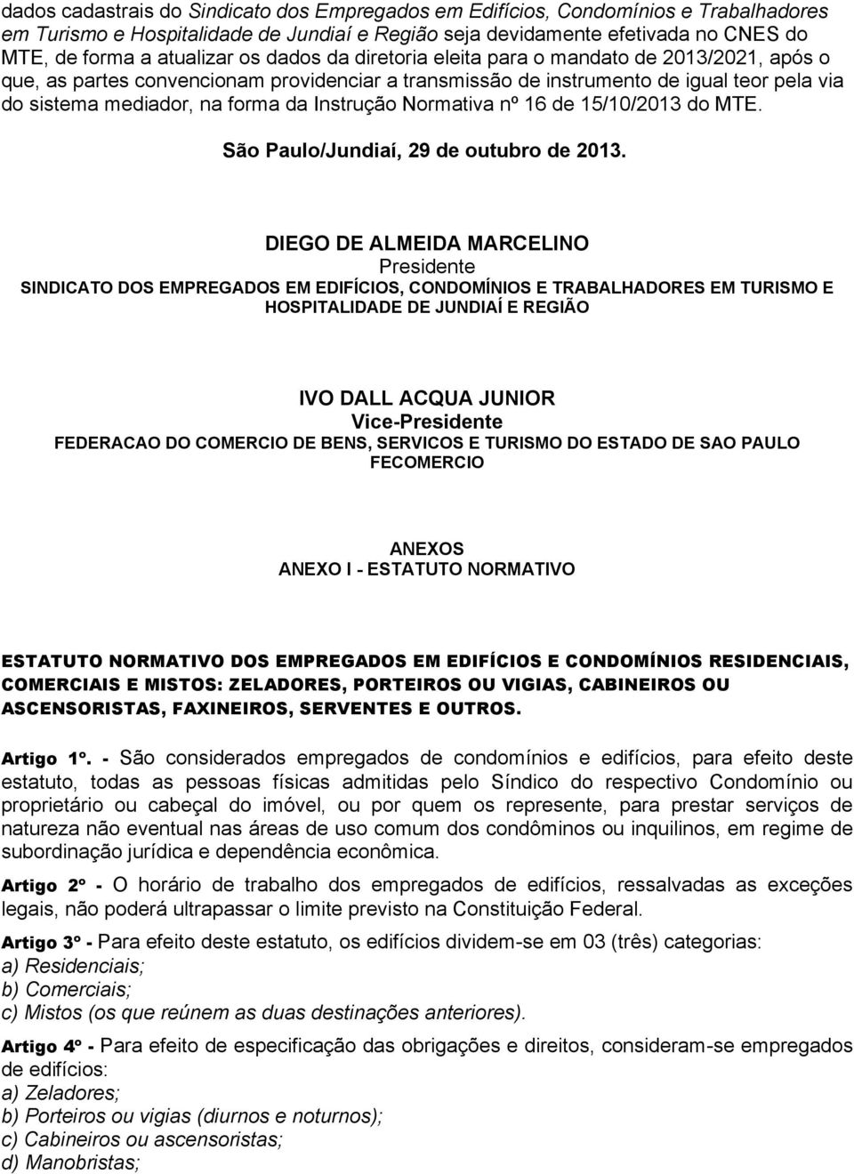 Instrução Normativa nº 16 de 15/10/2013 do MTE. São Paulo/Jundiaí, 29 de outubro de 2013.