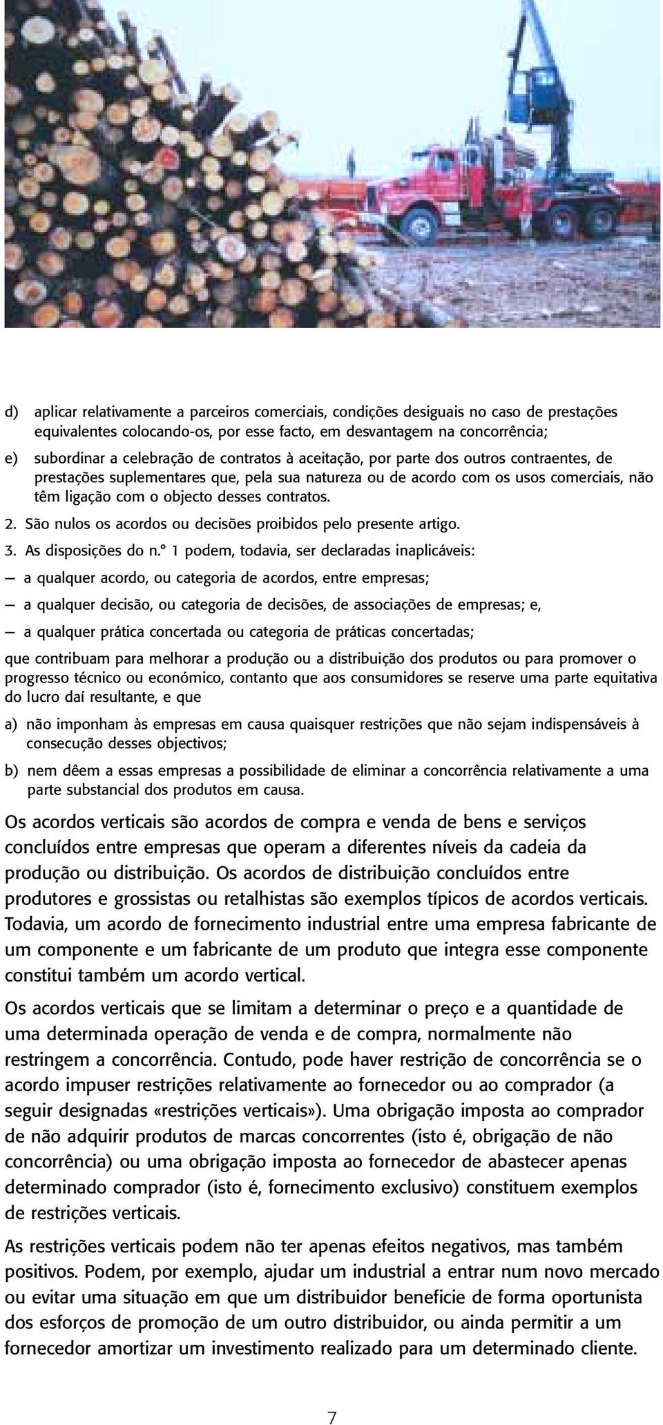 São nulos os acordos ou decisões proibidos pelo presente artigo. 3. As disposições do n.