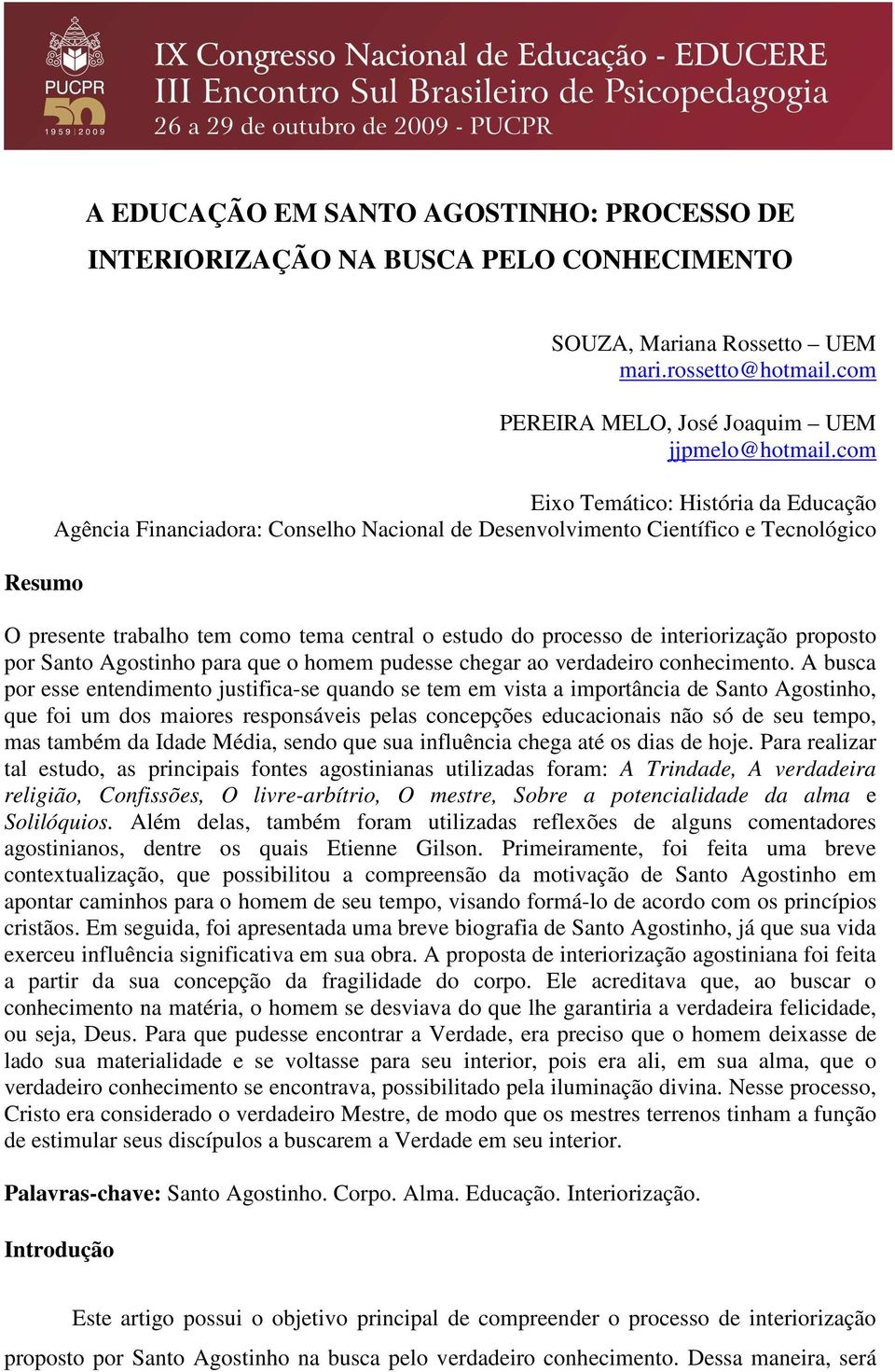 interiorização proposto por Santo Agostinho para que o homem pudesse chegar ao verdadeiro conhecimento.