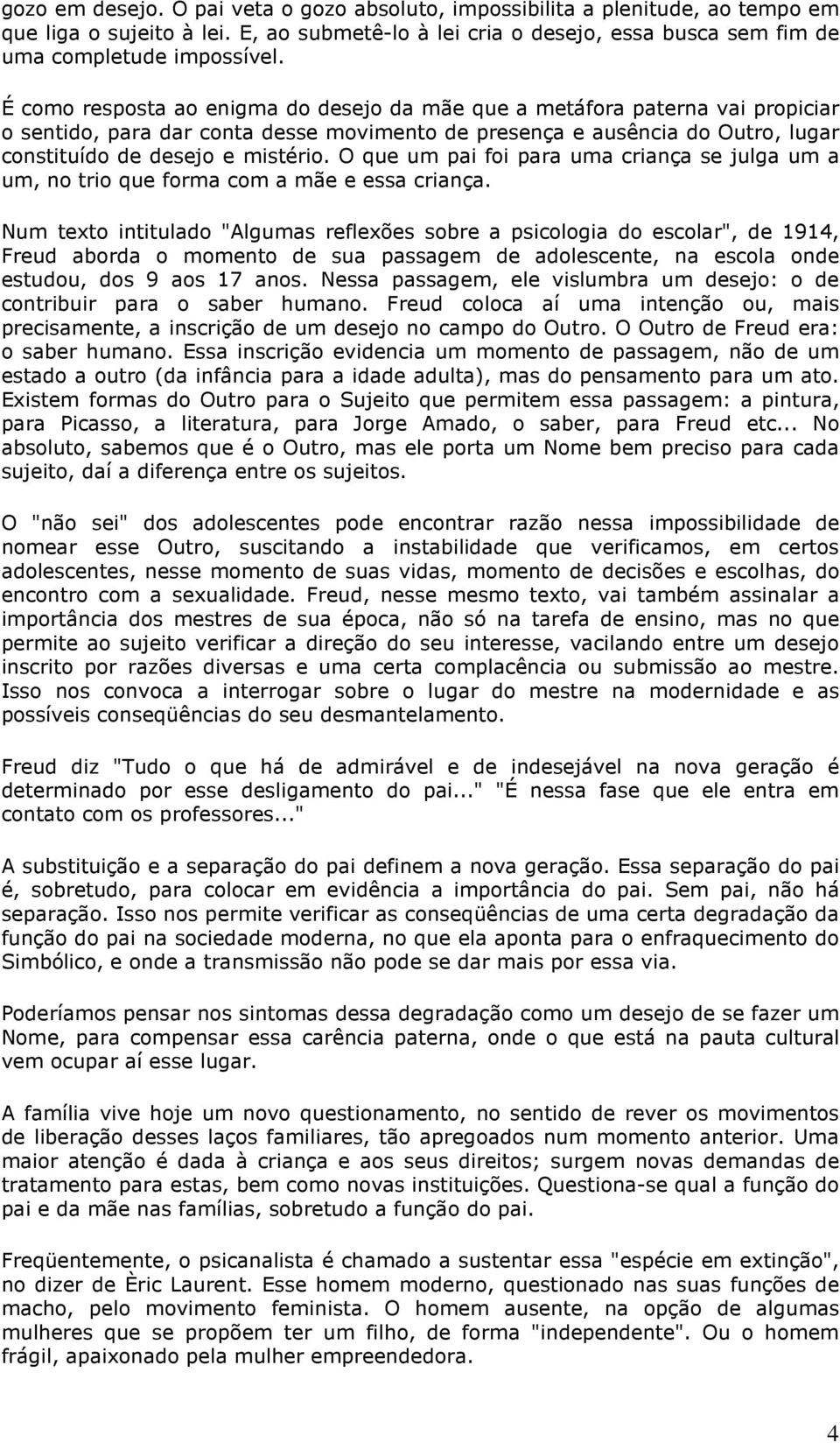 O que um pai foi para uma criança se julga um a um, no trio que forma com a mãe e essa criança.