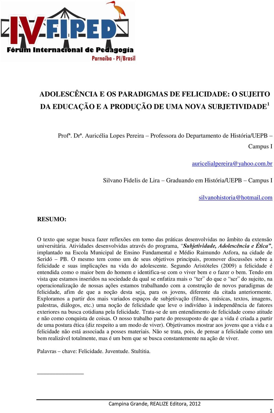 com RESUMO: O texto que segue busca fazer reflexões em torno das práticas desenvolvidas no âmbito da extensão universitária.