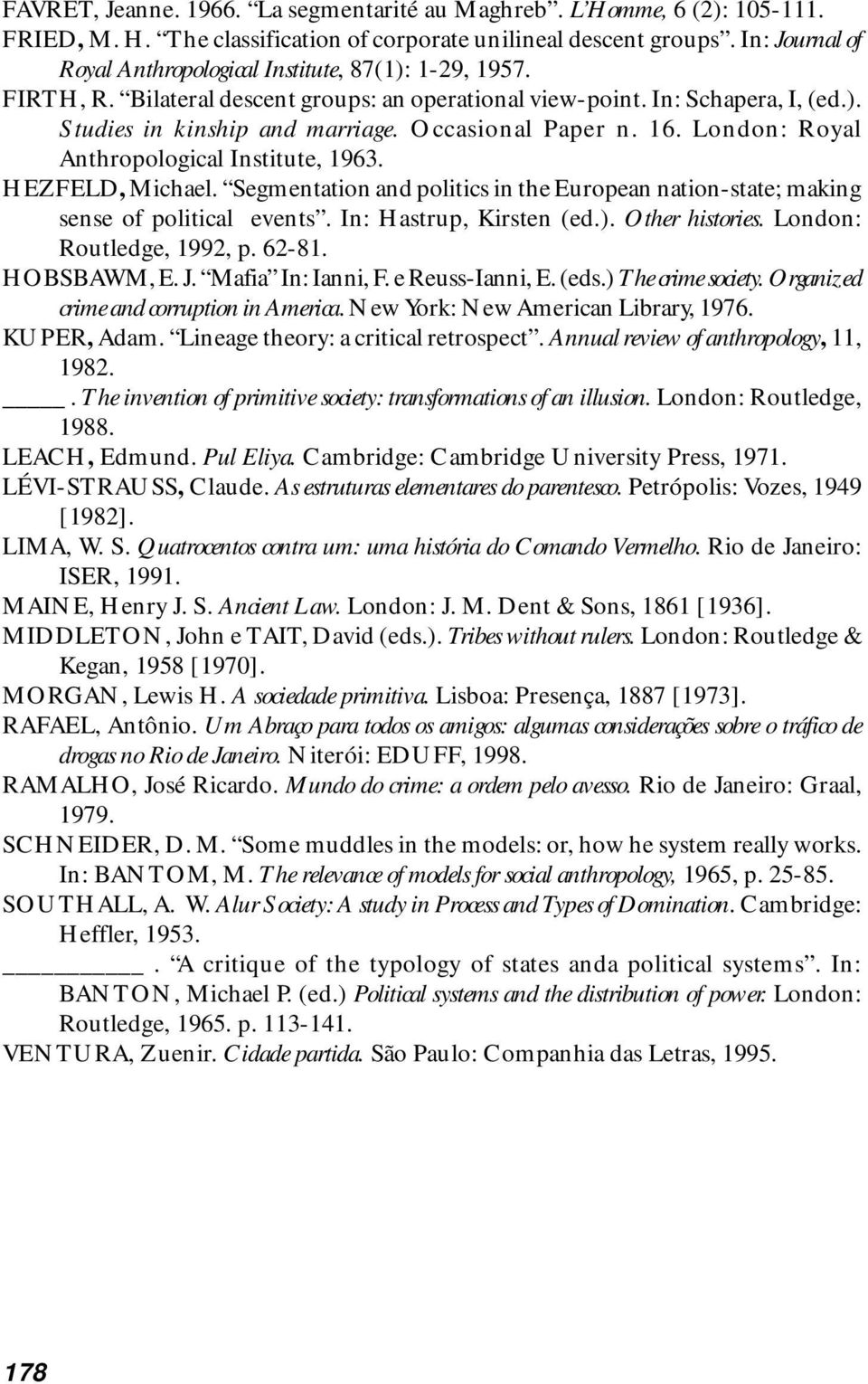 Occasional Paper n. 16. London: Royal Anthropological Institute, 1963. HEZFELD, Michael. Segmentation and politics in the European nation-state; making sense of political events.