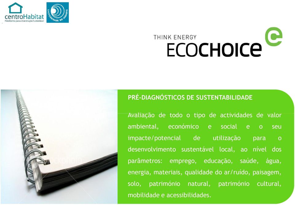 sustentável local, ao nível dos parâmetros: emprego, educação, saúde, água, energia, materiais,