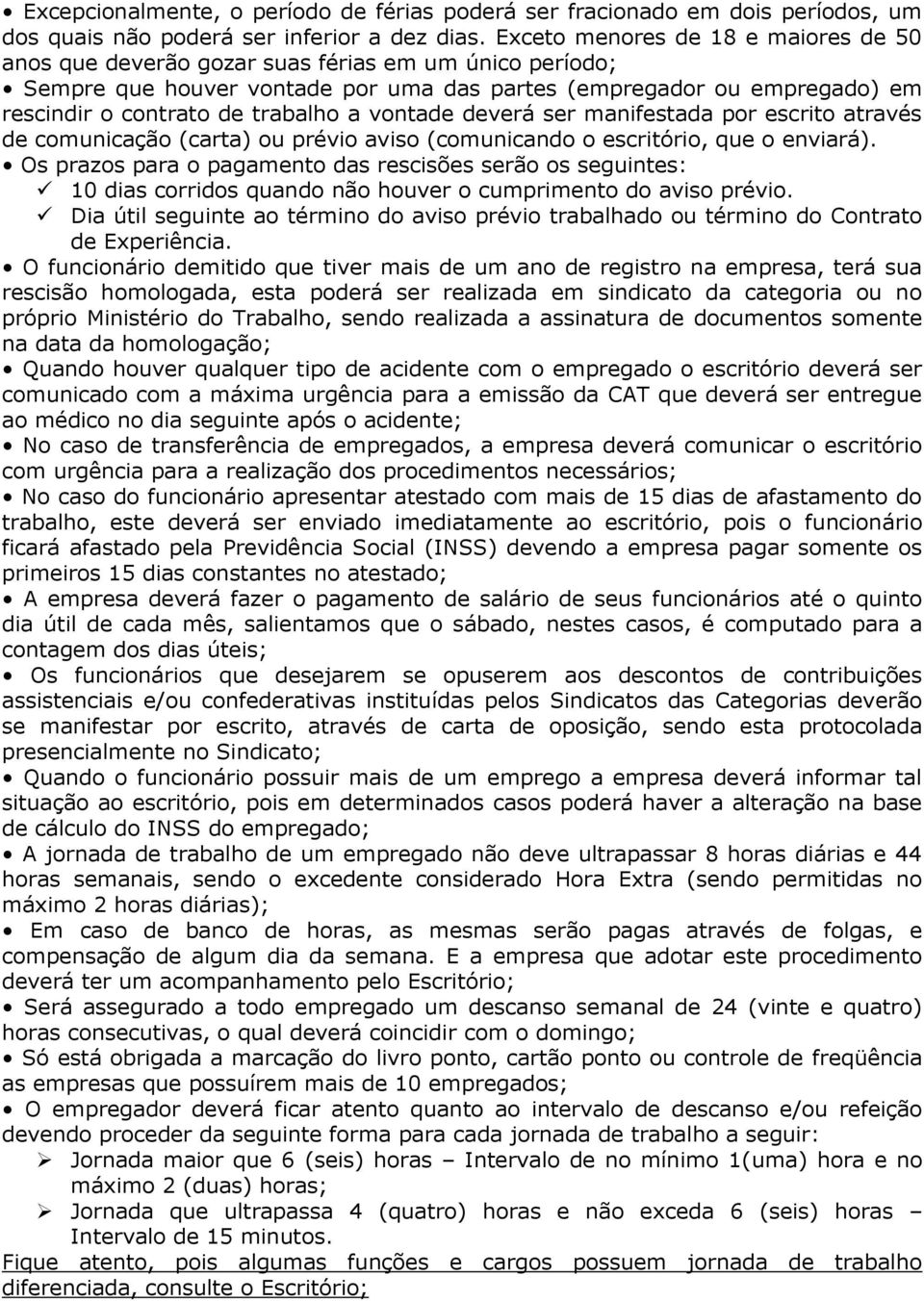 a vontade deverá ser manifestada por escrito através de comunicação (carta) ou prévio aviso (comunicando o escritório, que o enviará).