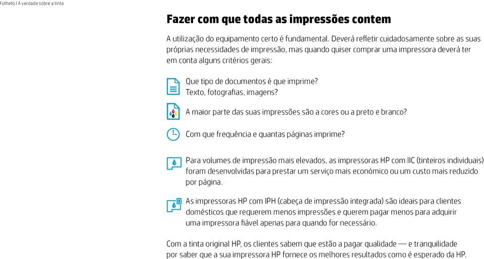 imprime? Texto, fotografias, imagens? A maior parte das suas impressões são a cores ou a preto e branco? Com que frequência e quantas páginas imprime?