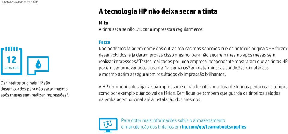 Não podemos falar em nome das outras marcas mas sabemos que os tinteiros originais HP foram desenvolvidos, e já deram provas disso mesmo, para não secarem mesmo após meses sem realizar impressões.