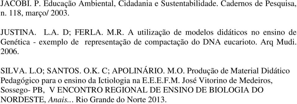 2006. SILVA. L.O; SANTOS. O.K. C; APOLINÁRIO. M.O. Produção de Material Didático Pedagógico para o ensino da Ictiologia na E.E.E.F.