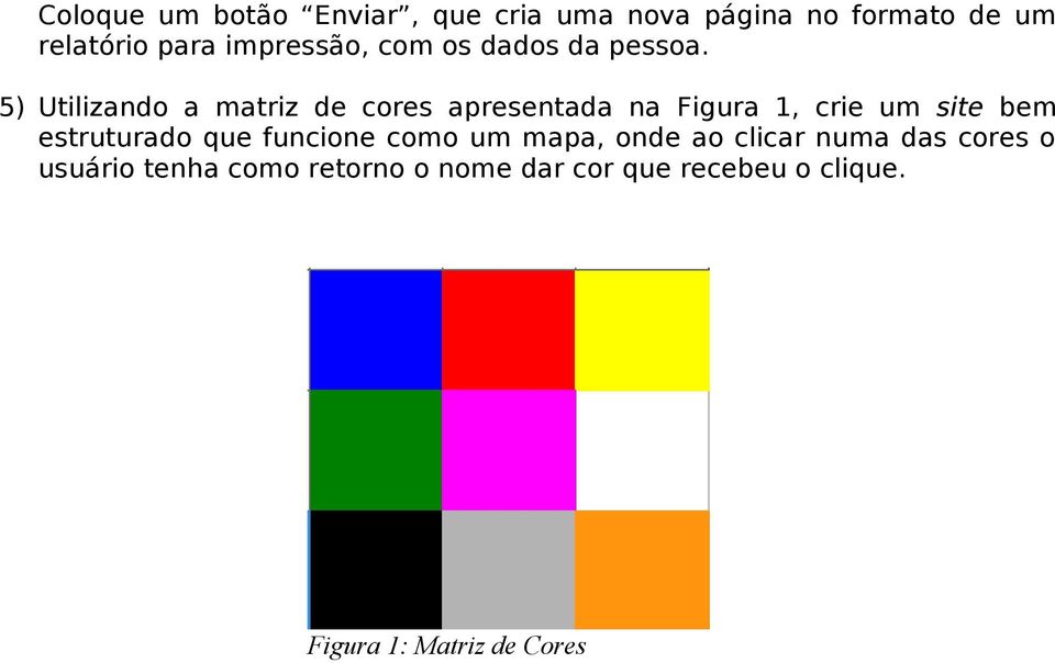 5) Utilizando a matriz de cores apresentada na Figura 1, crie um site bem estruturado
