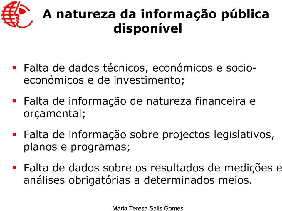 orçamental; Falta de informação sobre projectos legislativos, planos e programas;