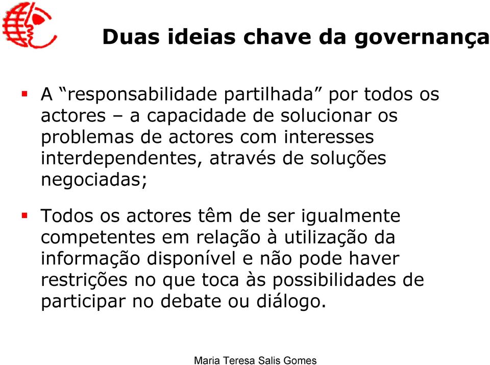 negociadas; Todos os actores têm de ser igualmente competentes em relação à utilização da