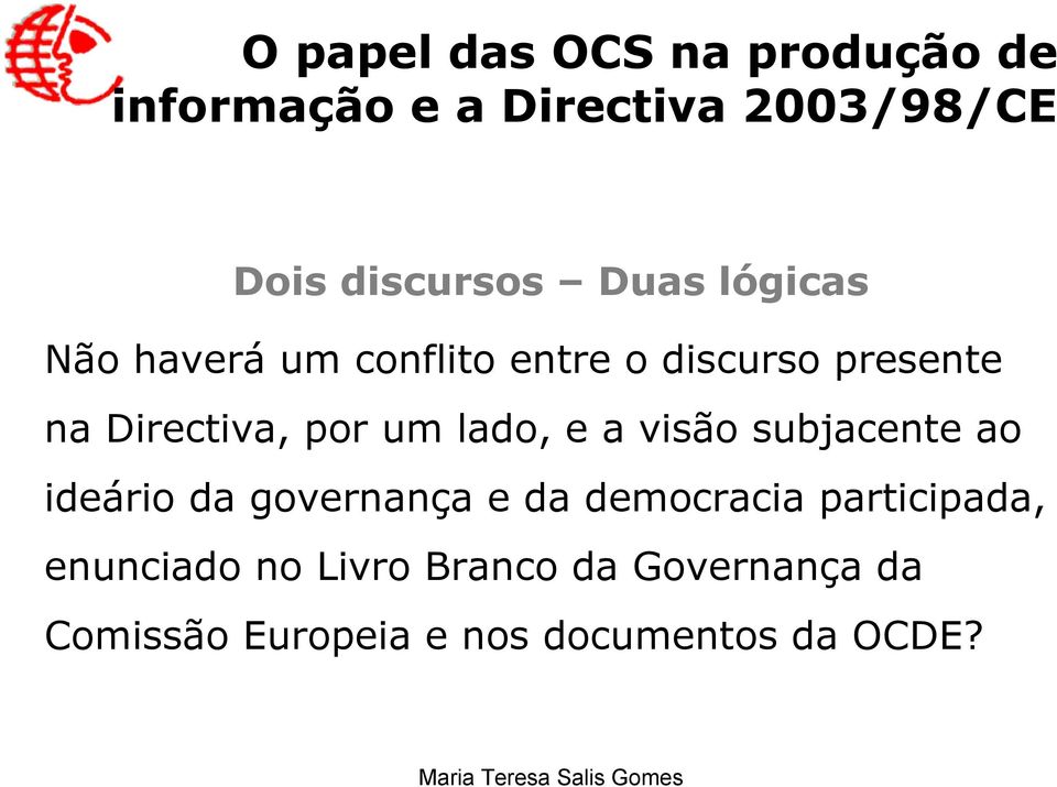 lado, e a visão subjacente ao ideário da governança e da democracia participada,