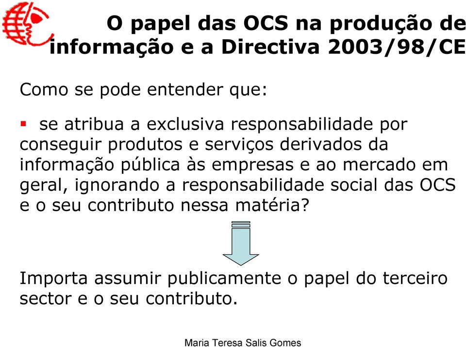 pública às empresas e ao mercado em geral, ignorando a responsabilidade social das OCS e o seu