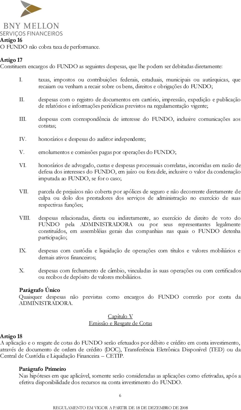 despesas com o registro de documentos em cartório, impressão, expedição e publicação de relatórios e informações periódicas previstos na regulamentação vigente; despesas com correspondência de