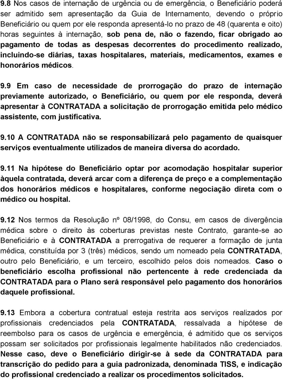 incluindo-se diárias, taxas hospitalares, materiais, medicamentos, exames e honorários médicos. 9.