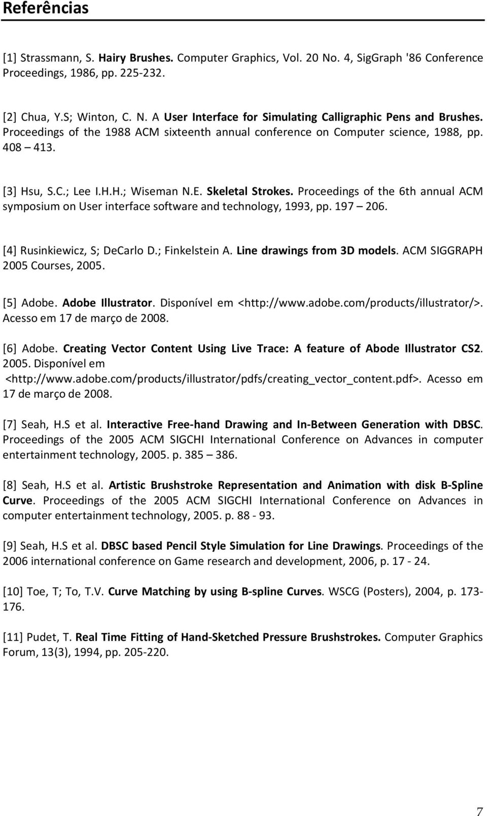 Proceedings of the 6th annual ACM symposium on User interface software and technology, 1993, pp. 197 206. [4] Rusinkiewicz, S; DeCarlo D.; Finkelstein A. Line drawings from 3D models.