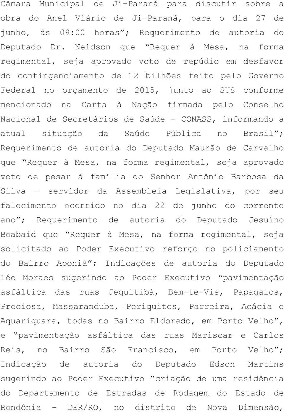 mencionado na Carta à Nação firmada pelo Conselho Nacional de Secretários de Saúde CONASS, informando a atual situação da Saúde Pública no Brasil ; Requerimento de autoria do Deputado Maurão de