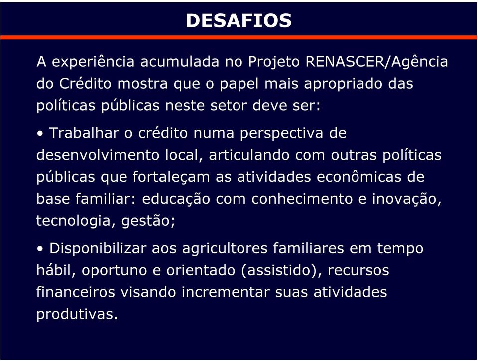 fortaleçam as atividades econômicas de base familiar: educação com conhecimento e inovação, tecnologia, gestão; Disponibilizar aos