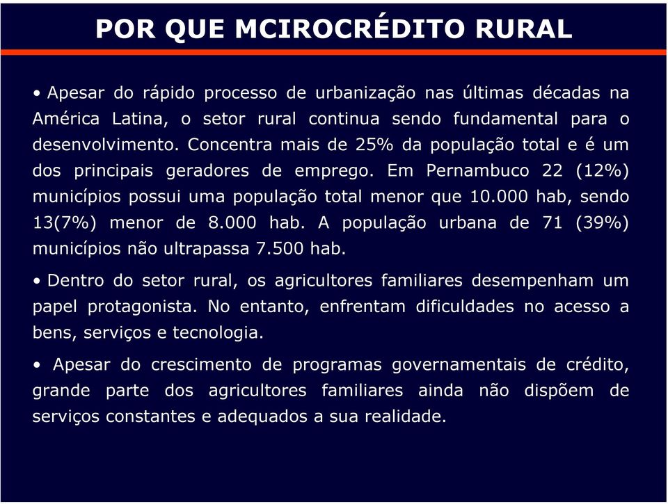 000 hab. A população urbana de 71 (39%) municípios não ultrapassa 7.500 hab. Dentro do setor rural, os agricultores familiares desempenham um papel protagonista.