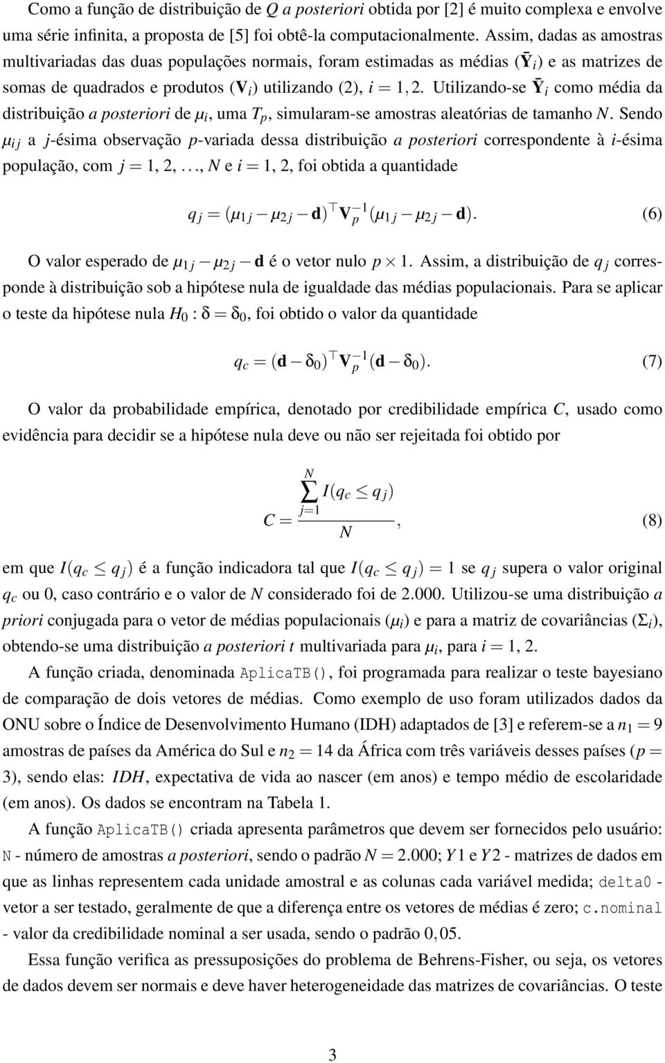 Utilizando-se Ȳ i como média da distribuição a posteriori de µ i, uma T p, simularam-se amostras aleatórias de tamanho N.