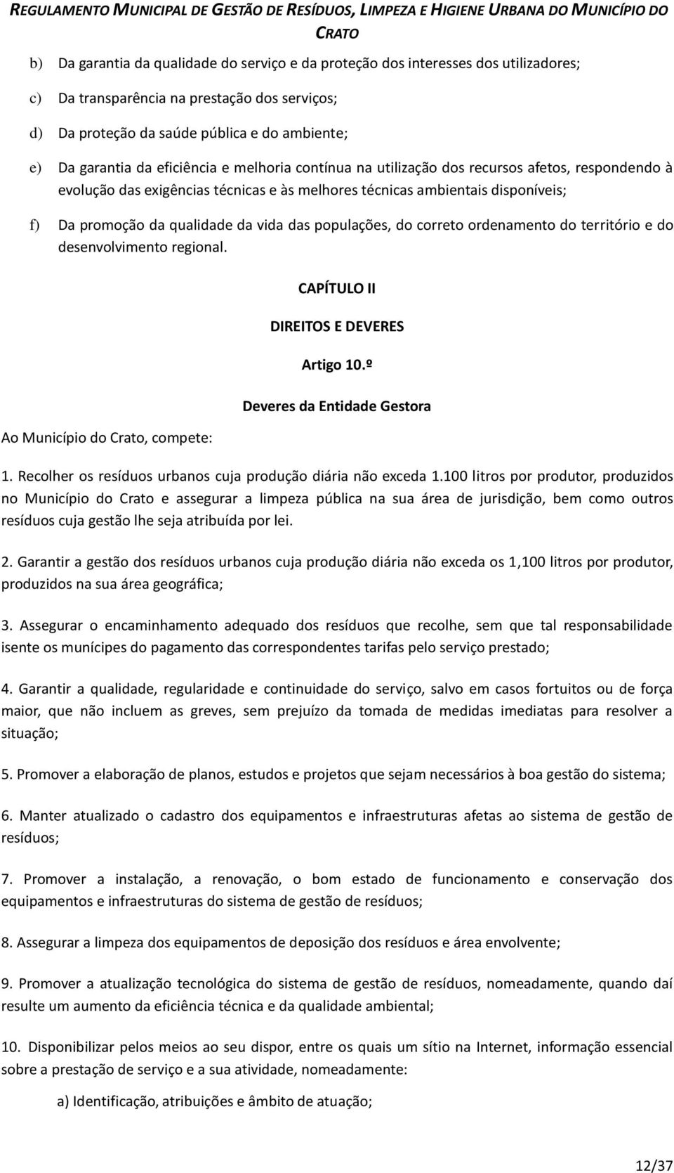 populações, do correto ordenamento do território e do desenvolvimento regional. Ao Município do Crato, compete: CAPÍTULO II DIREITOS E DEVERES Artigo 10.º Deveres da Entidade Gestora 1.