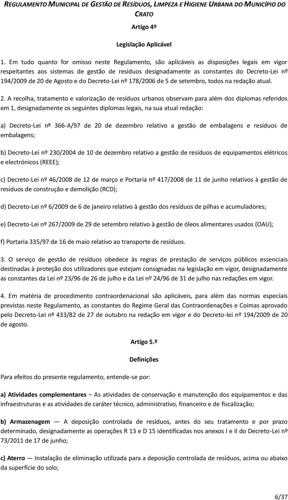 20 de Agosto e do Decreto-Lei nº 178/2006 de 5 de setembro, todos na redação atual. 2.