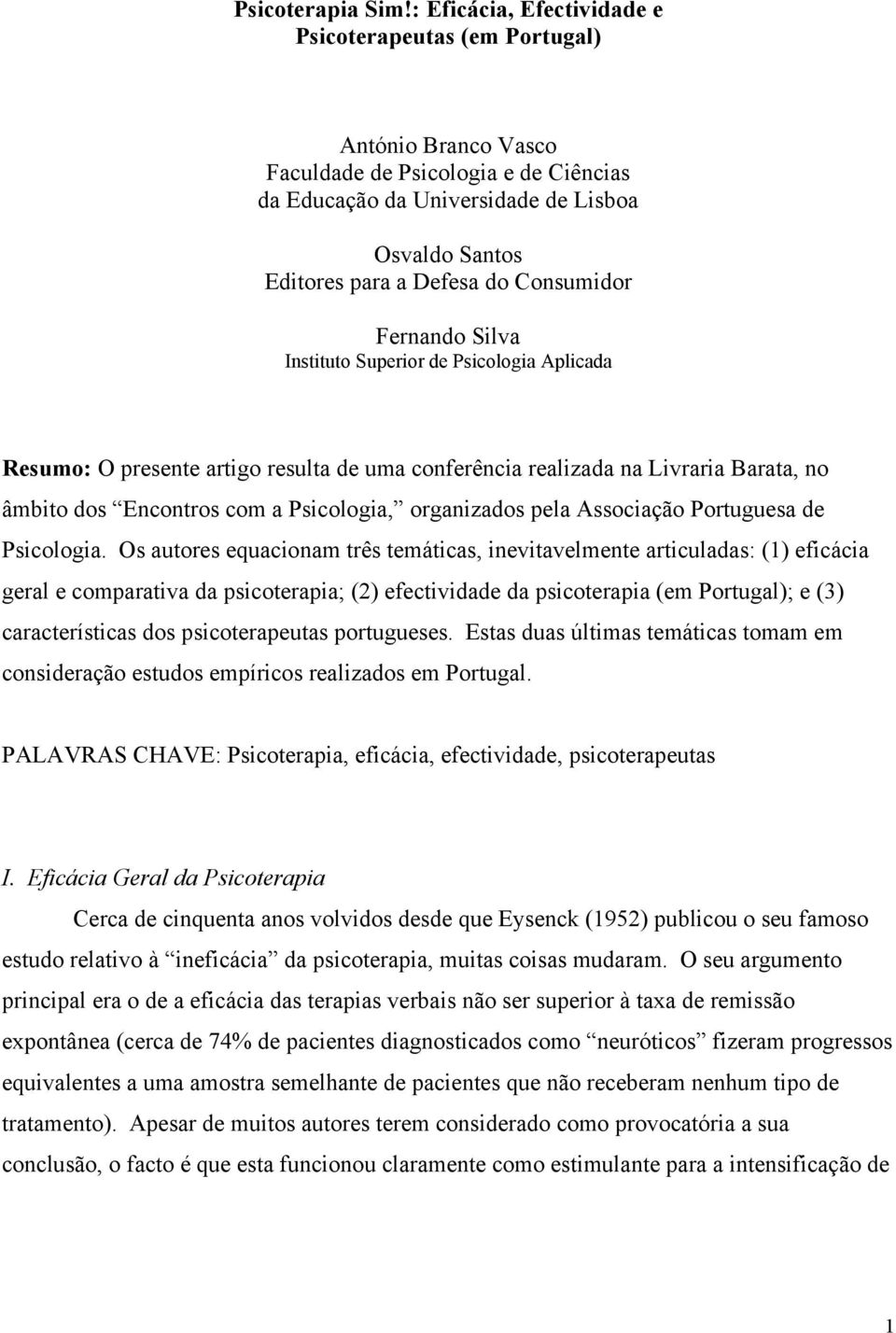 Consumidor Fernando Silva Instituto Superior de Psicologia Aplicada Resumo: O presente artigo resulta de uma conferência realizada na Livraria Barata, no âmbito dos Encontros com a Psicologia,