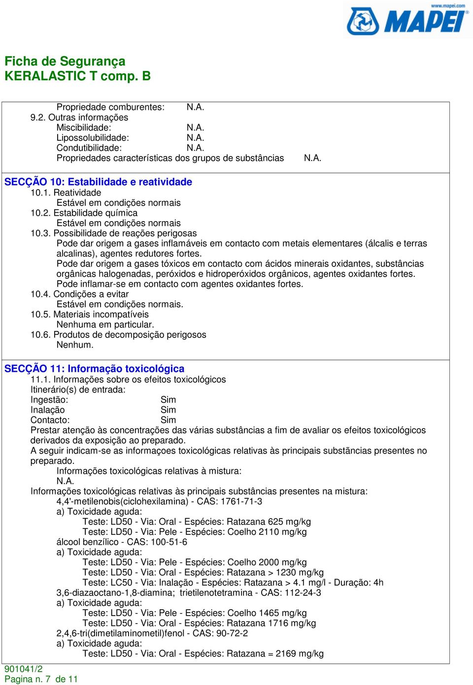 Possibilidade de reações perigosas Pode dar origem a gases inflamáveis em contacto com metais elementares (álcalis e terras alcalinas), agentes redutores fortes.