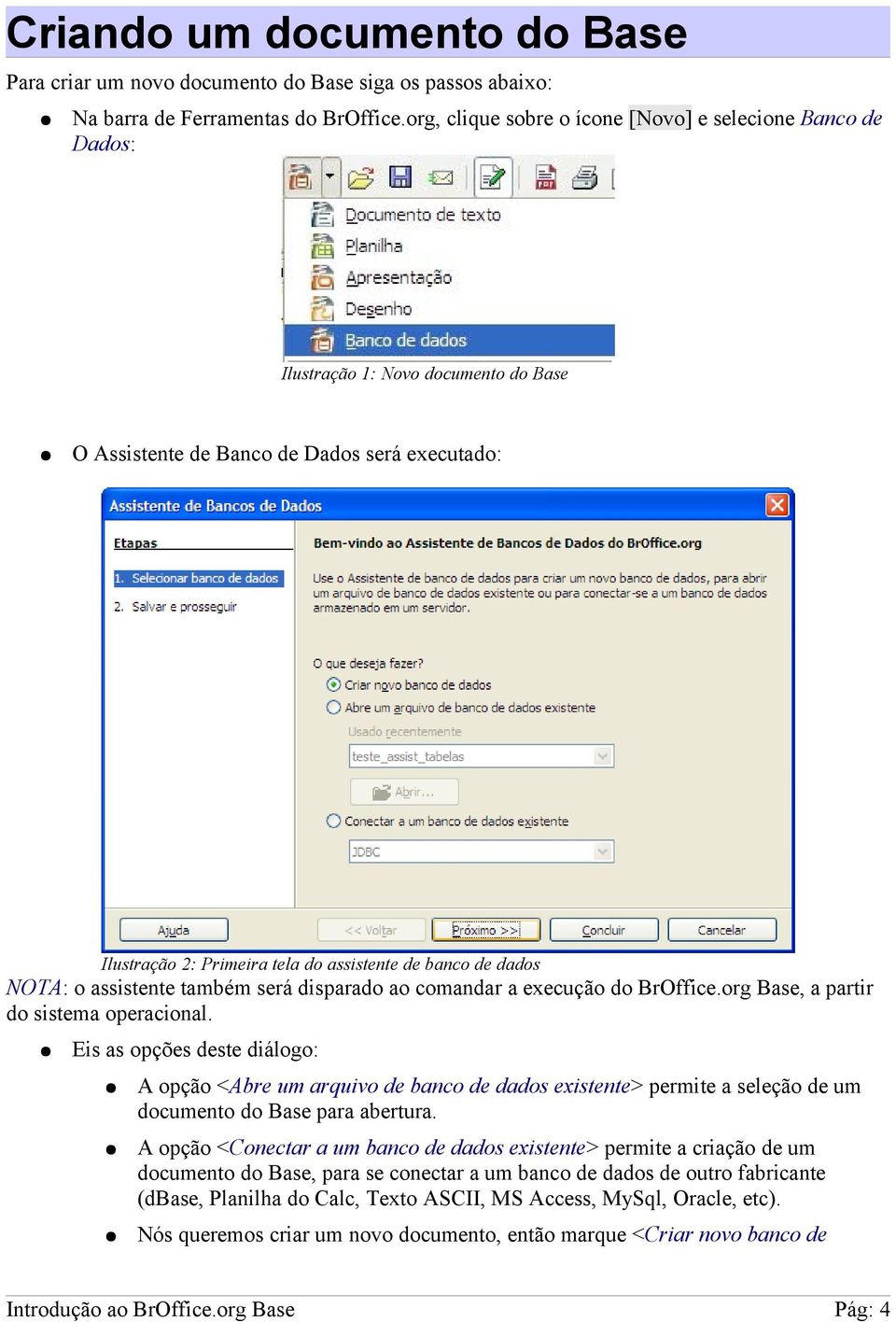 dados NOTA: o assistente também será disparado ao comandar a execução do BrOffice.org Base, a partir do sistema operacional.